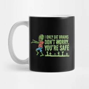 I Only Eat Brains. Don't Worry, You're Safe Mug